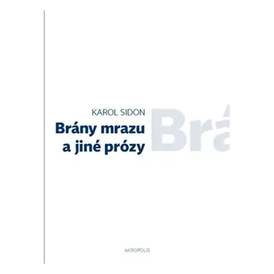 Brány mrazu a jiné prózy - Karol Sidon