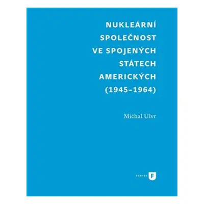 Nukleární společnost ve Spojených státech amerických (1945-1964) - Michal Ulvr