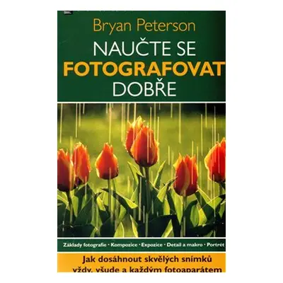 Naučte se fotografovat dobře - Bryan Peterson