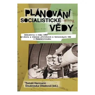 Plánování socialistické vědy - Tomáš Hermann, Doubravka Olšáková