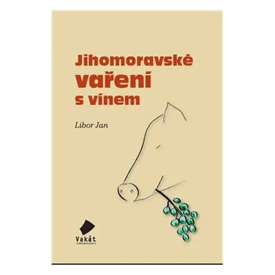 Jihomoravské vaření s vínem - Libor Jan