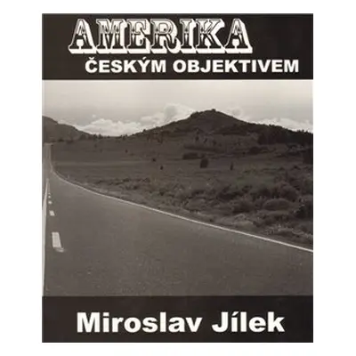 Amerika českým objektivem - Miroslav Jílek