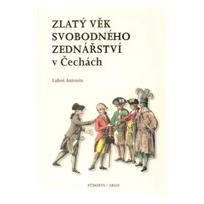 Zlatý věk svobodného zednářství v Čechách - Antonín Luboš