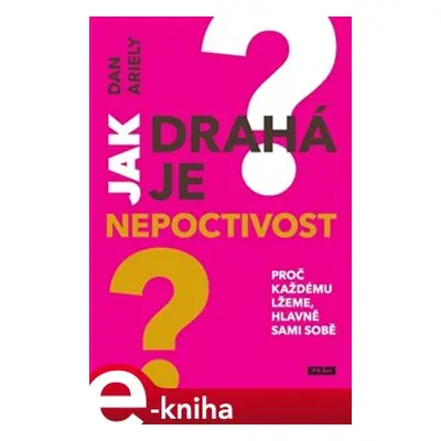 Jak drahá je nepoctivost - Dan Ariely