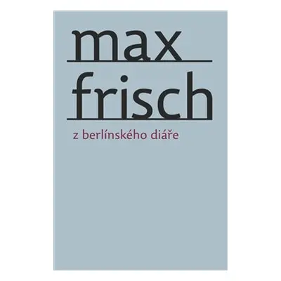 FRISCH Max - Z berlínského diáře