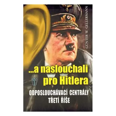 ...a naslouchali pro Hitlera - Günther W. Gellerman