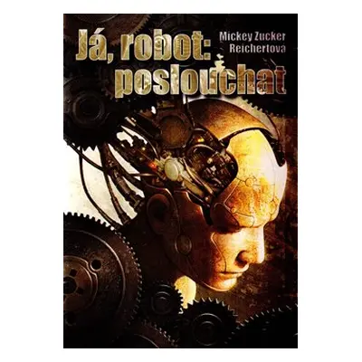 Já, robot: poslouchat - Mickey Zucker Reichertová