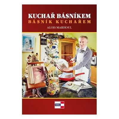 Kuchař básníkem. Básník kuchařem - Alois Marhoul