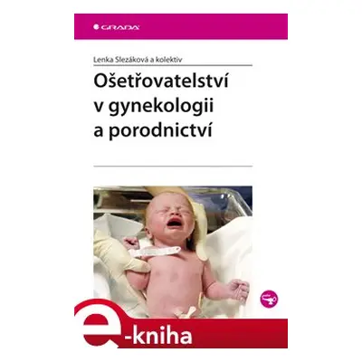 Ošetřovatelství v gynekologii a porodnictví - Lenka Slezáková