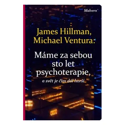 Máme za sebou sto let psychoterapie a svět je stále horší - James Hillman, Michael Ventura