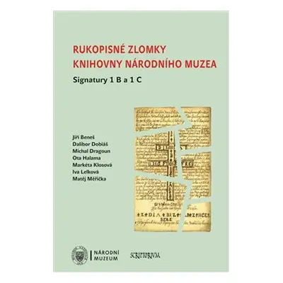 Rukopisné zlomky Knihovny Národního muzea - Signatura 1 B a 1 C - Jiří Beneš, Dalibor Dobiáš, Mi