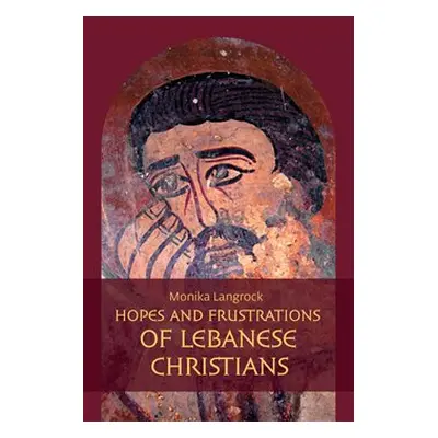 Hopes and frustrations of Lebanese Christians - Monika Langrock