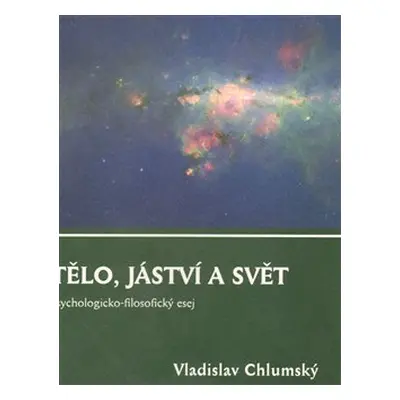 Tělo, jáství a svět - Vladislav Chlumský