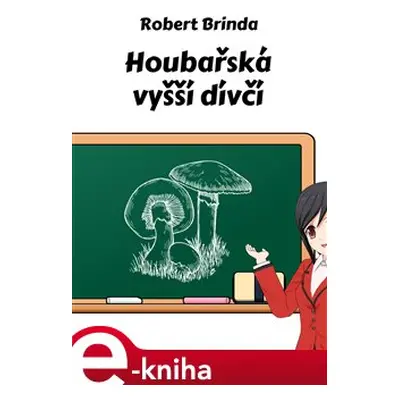 Houbařská vyšší dívčí - Robert Brinda