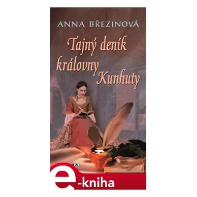 Tajný deník královny Kunhuty - Anna Březinová