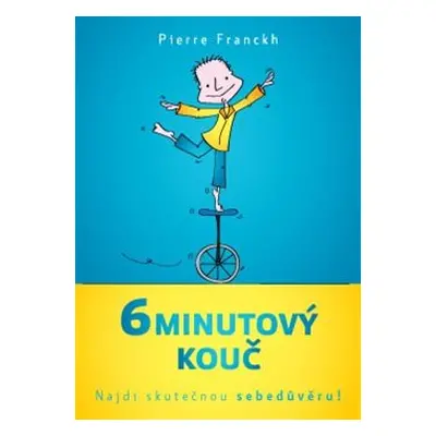 6minutový kouč – Najdi skutečnou sebedůvěru! - Pierre Franckh