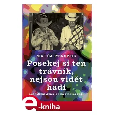 Posekej si ten trávník, nejsou vidět hadi - Matěj Ptaszek