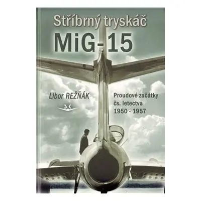 Stříbrný tryskáč MiG-15 - Libor Režňák