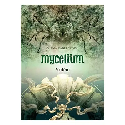 Mycelium IV: Vidění - Vilma Kadlečková