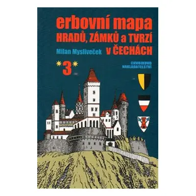 Erbovní mapa hradů, zámků a tvrzí v Čechách 3 - Milan Mysliveček