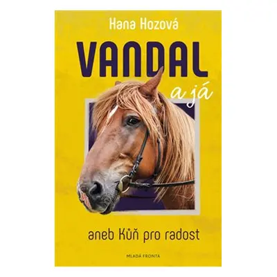 Vandal a já aneb Kůň pro radost - Hana Hozová