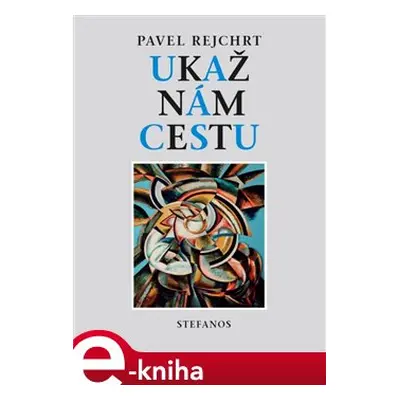 Ukaž nám cestu - Pavel Rejchrt