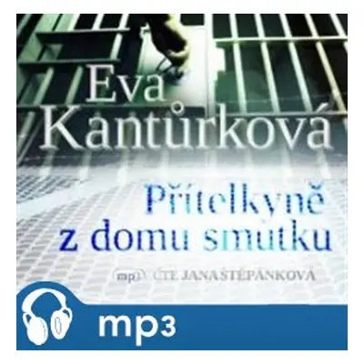 Přítelkyně z domu smutku, mp3 - Eva Kantůrková