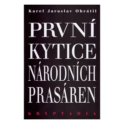 První Kytice národních prasáren - Kryptadia I. - Karel Jaroslav Obrátil