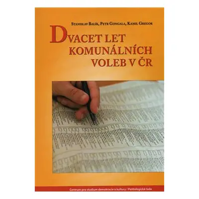 Dvacet let komunálních voleb v ČR - Stanislav Balík, Petr Gongala, Kamil Gregor