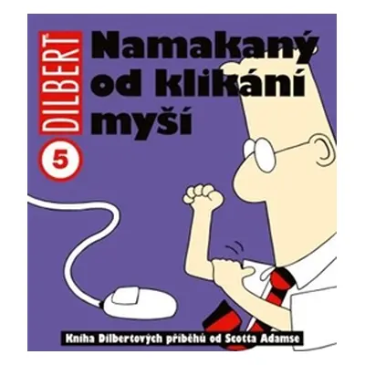 Dilbert: Namakaný od klikání myší - Scott Adams