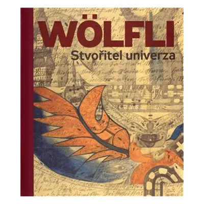 Adolf Wölfli. Stvořitel univerza - Adolf Wölfli