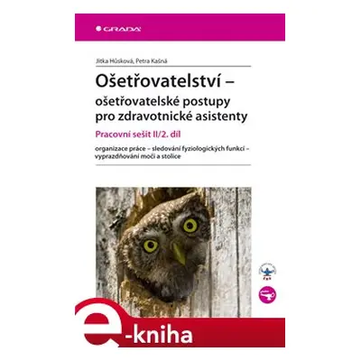 Ošetřovatelství - ošetřovatelské postupy pro zdravotnické asistenty - Jitka Hůsková, Petra Kašná