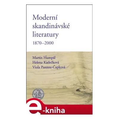 Moderní skandinávské literatury 1870-2000 - Helena Kadečková, Martin Humpál, Viola Parente-Čapko