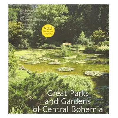 Great Parks and Gardens of Central Bohemia - Jiří Kupka, Ivan Vorel, Michaela Líčeniková