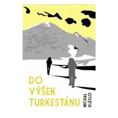 Do výšek Turkestánu - Michal Kleslo