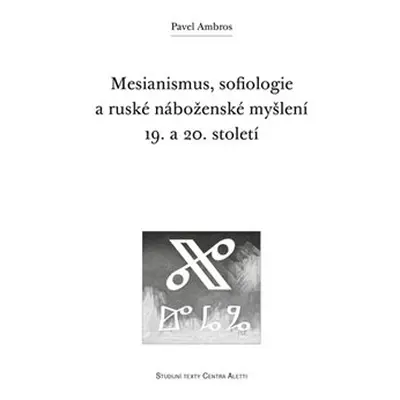 Mesianismus, sofiologie a ruské náboženské myšlení 19. a 20. století - Pavel Ambros