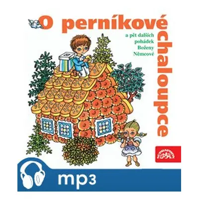 O perníkové chaloupce a 5 dalších pohádek, mp3 - Božena Němcová