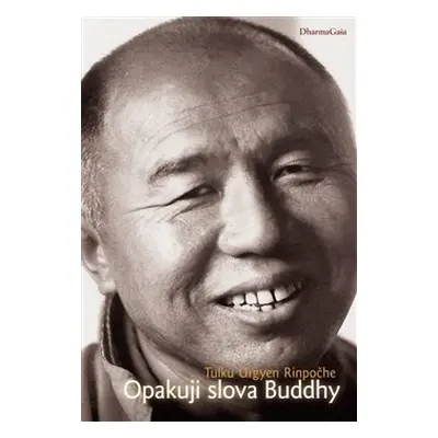 Opakuji slova Buddhy - Tulku Urgyen