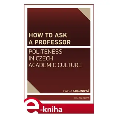 How to ask a professor: Politeness in Czech academic culture - Pavla Chejnová