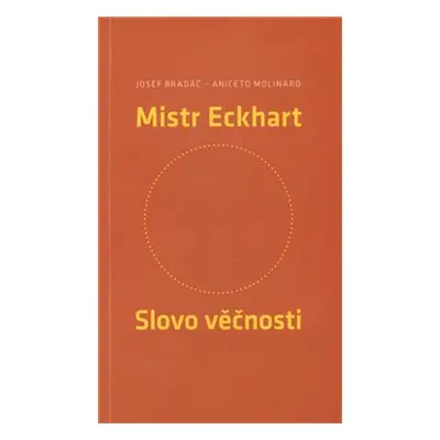 Mistr Eckhart. Slovo věčnosti - Josef Bradáč, Aniceto Molinaro