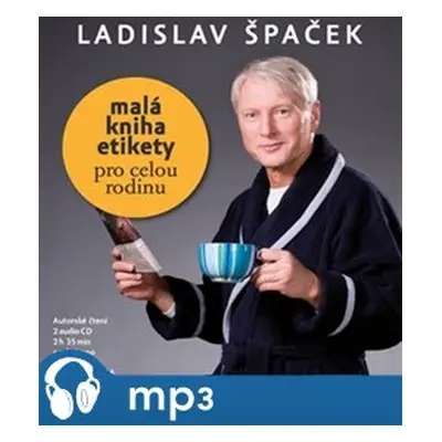 Malá kniha etikety pro celou rodinu, mp3 - Ladislav Špaček