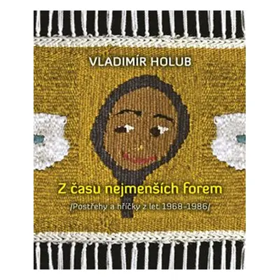 Z času nejmenších forem - Vladimír Holub