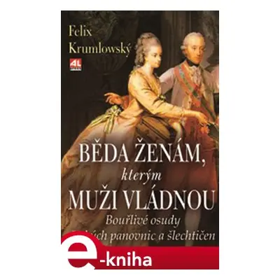 Běda ženám, kterým muži vládnou - Felix Krumlowský