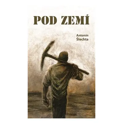 Pod zemí - Antonín Šlechta