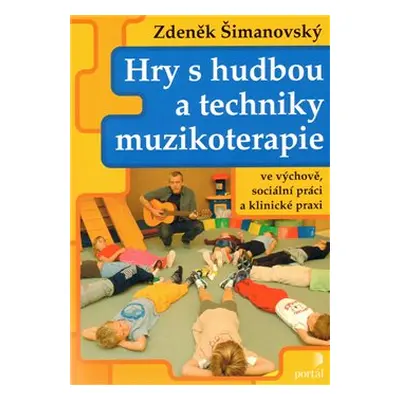 Hry s hudbou a techniky muzikoterapie - Zdeněk Šimanovský