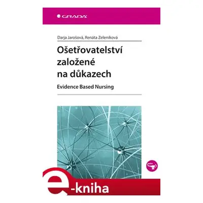 Ošetřovatelství založené na důkazech - Darja Jarošová, Renáta Zeleníková