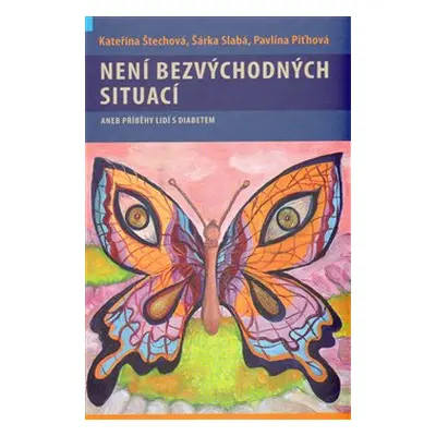 Není bezvýchodných situací aneb příběhy lidí s diabetem - Kateřina Štechová, Šárka Slabá, Pavlín