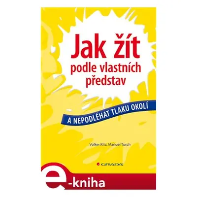 Jak žít podle vlastních představ - Volker Kitz, Manuel Tusch