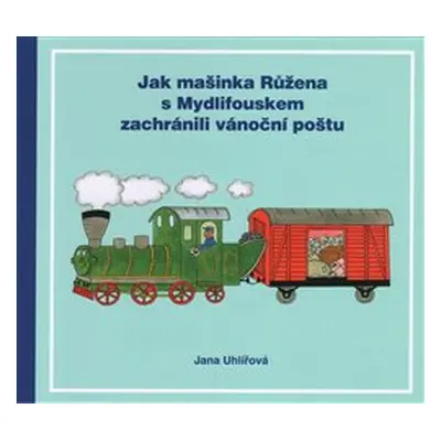 Jak mašinka Růžena s Mydlifouskem zachránili vánoční poštu - Jana Uhlířová