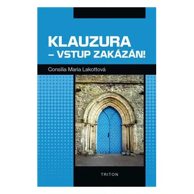 Klauzura – vstup zakázán! - Consilia Maria Lakotta